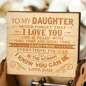 Dad To Daughter - Never Forget That I Love You - Engraved Music Box