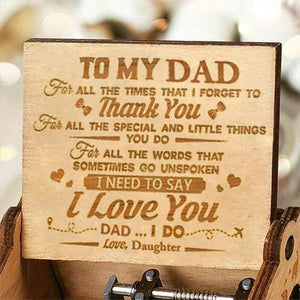 Daughter To Dad ( I Need To Say I Love You ) Engraved Music Box